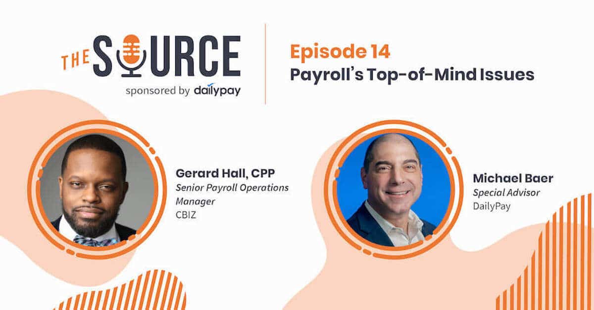 Image promoting "The Source" podcast sponsored by DailyPay. Title: "Episode 14, Payroll's Top-of-Mind Issues." Features headshots of two men: Gerard Hall, CPP, Senior Payroll Operations Manager at CBIZ on the left, and Michael Baer, Special Advisor at DailyPay on the right.