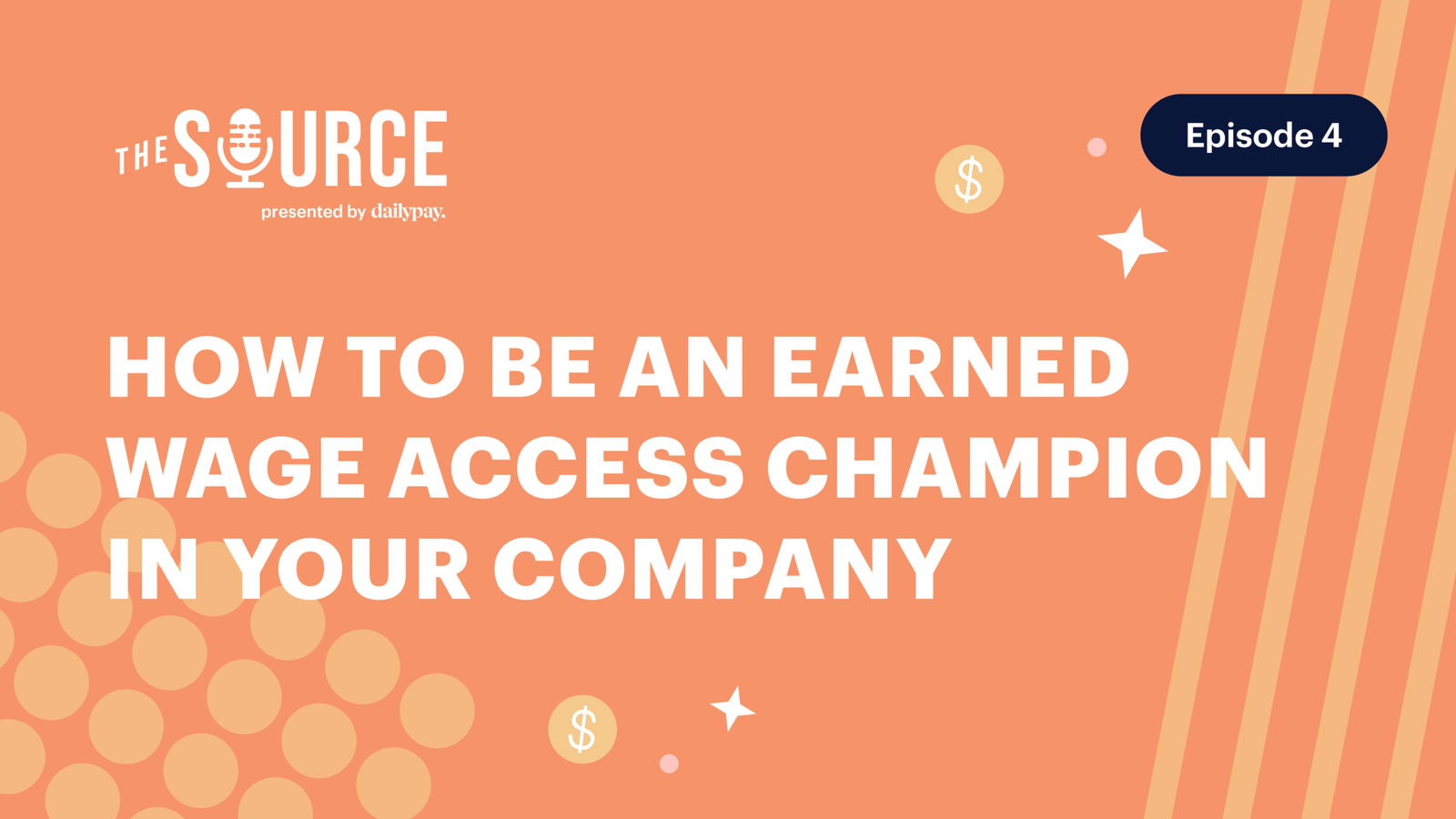 The Source Episode 4 focuses on becoming an earned wage access champion in your company, featuring a visually appealing orange background with dollar signs and abstract shapes.