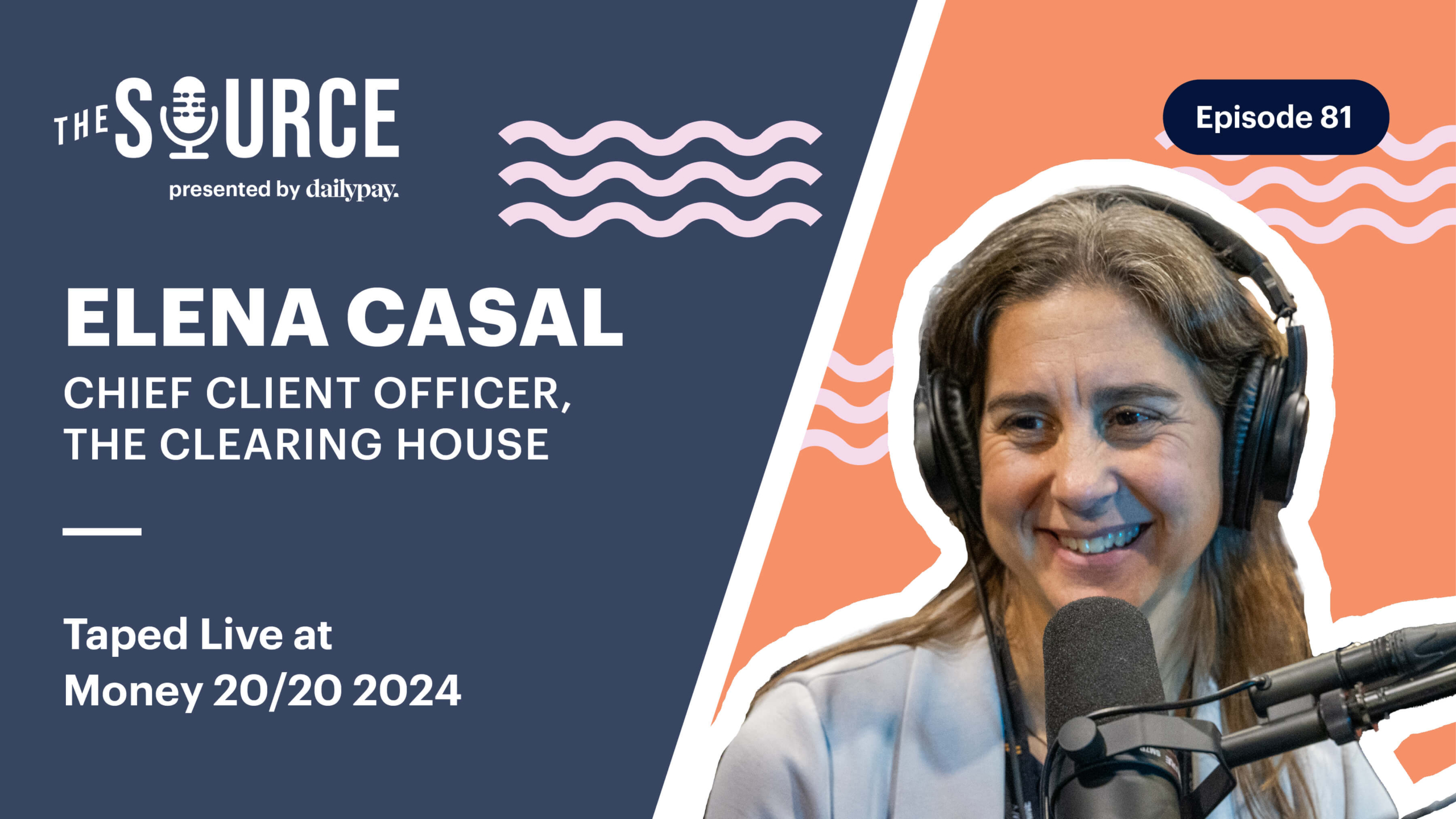 A person wearing headphones speaks into a microphone. Text on the image reads: "The Source presented by DailyPay, Episode 81, Elena Casal, Chief Client Officer, The Clearing House. Taped Live at Money 20/20 2024.