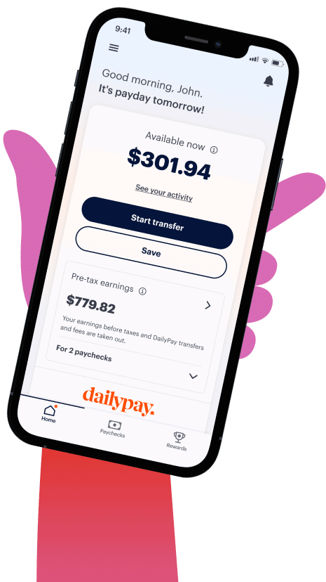 A smartphone screen displays the DailyPay app, showing an available balance of $301.94 and pre-tax earnings of $779.82, with options to start a transfer or save.