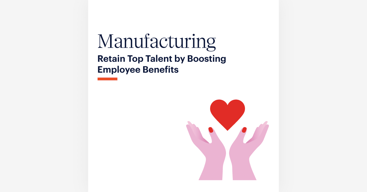 A graphic with the text "Manufacturing: Retain Top Talent by Boosting Employee Benefits" above an illustration of two pink hands holding a red heart.