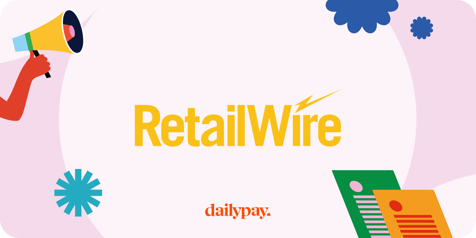 An image of the RetailWire logo in yellow text with the DailyPay logo below. Decorative elements include abstract shapes, a hand holding a megaphone, and colorful documents.