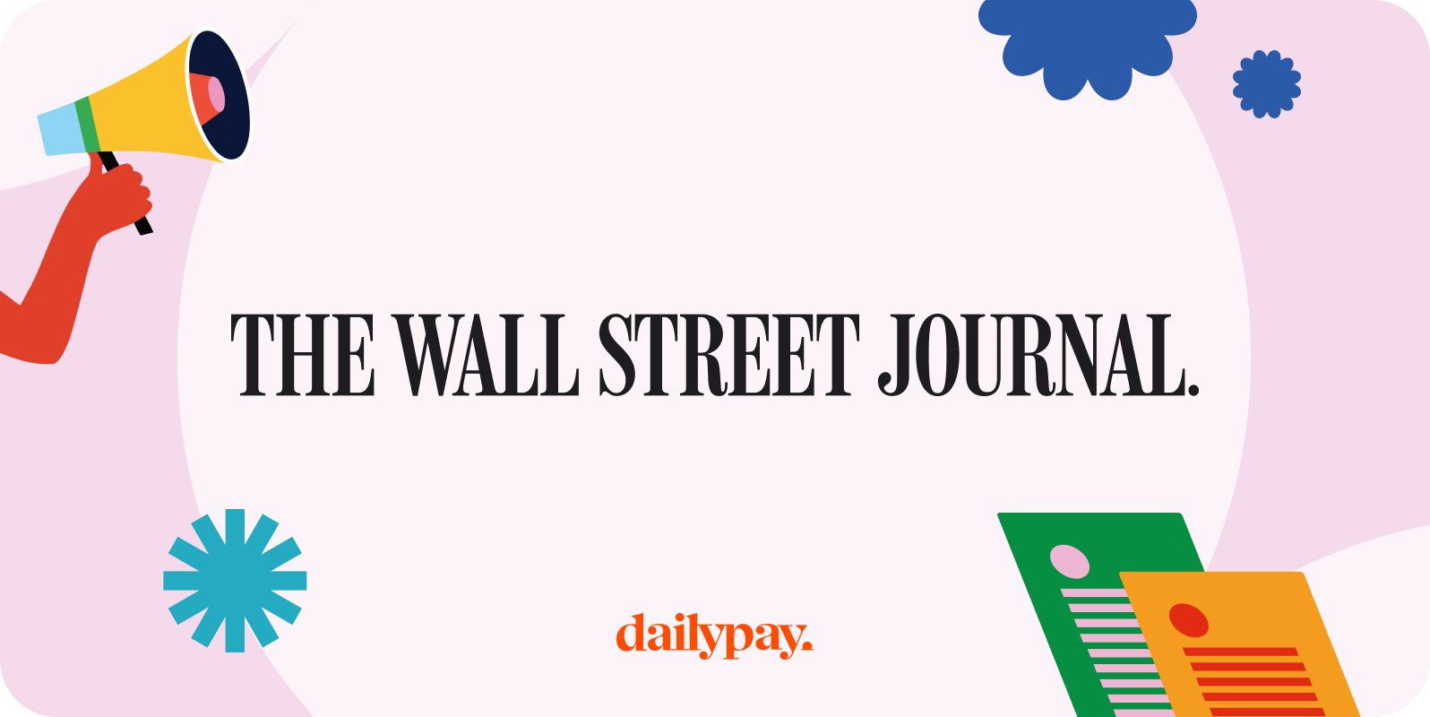 Promotional graphic featuring the text "THE WALL STREET JOURNAL" and the logo "dailypay." The background includes colorful illustrations of a megaphone, flowers, circles, and documents at the corners.